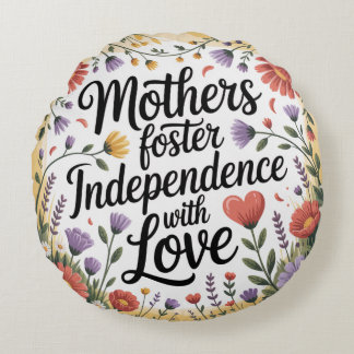 Mothers Foster Independence With Love Round Cushion