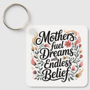 Mothers Fuel Dreams With Endless Belief Key Ring