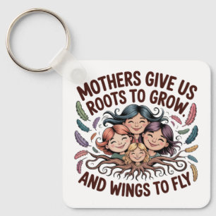 Mothers Give Us Roots To Grow And Wings To Fly Key Ring