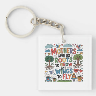 Mothers Give Us Roots To Grow And Wings To Fly Key Ring