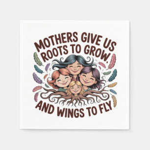 Mothers Give Us Roots To Grow And Wings To Fly Napkin