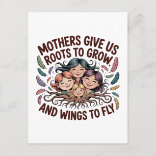 Mothers Give Us Roots To Grow And Wings To Fly Postcard