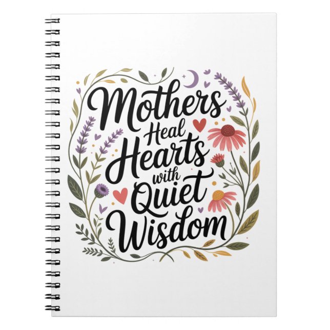 Mothers Heal Hearts With Quiet Wisdom Notebook (Front)