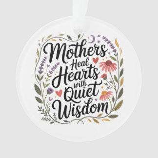 Mothers Heal Hearts With Quiet Wisdom Ornament