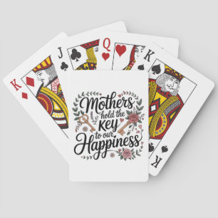 Mothers Hold The Key To Our Happiness Playing Cards