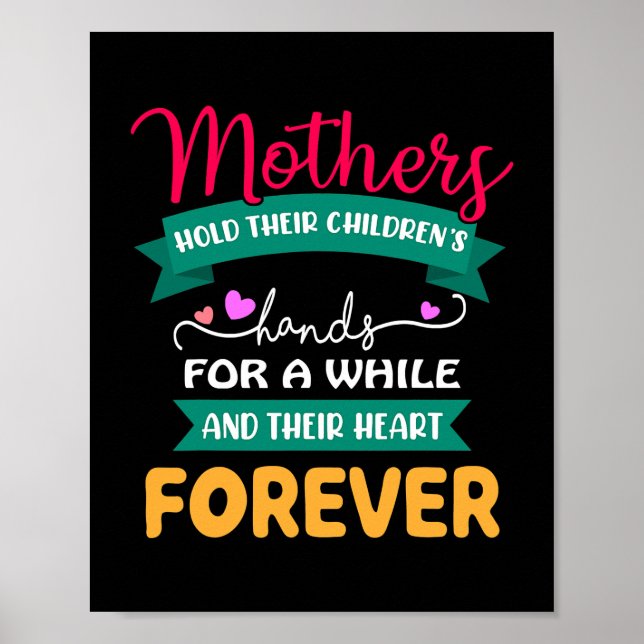 Mothers Hold Their Children's Hearts Forever Poster (Front)