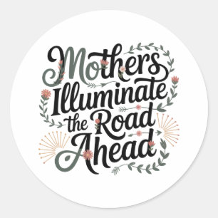 Mothers Illuminate The Road Ahead Classic Round Sticker