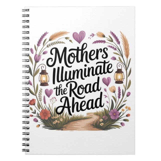 Mothers Illuminate The Road Ahead Notebook (Front)