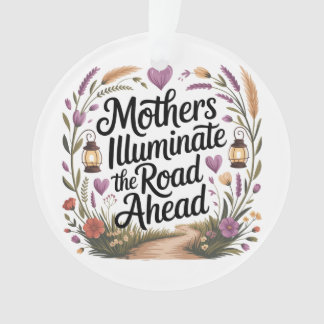 Mothers Illuminate The Road Ahead Ornament
