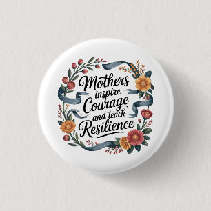 Mothers Inspire Courage And Teach Resilience 3 Cm Round Badge