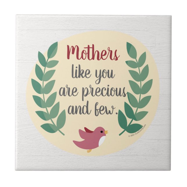 Mothers Like You are Precious and Few Mum Bird Ceramic Tile (Front)