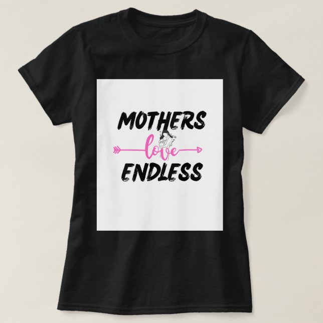 MOTHERS LOVE ENDLESS T-Shirt (Design Front)