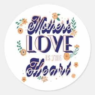 Mother's Love is the Heart Classic Round Sticker