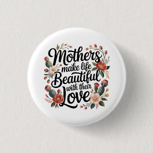 Mothers Make Life Beautiful With Their Love 3 Cm Round Badge