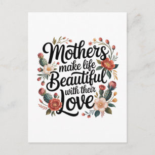 Mothers Make Life Beautiful With Their Love Postcard