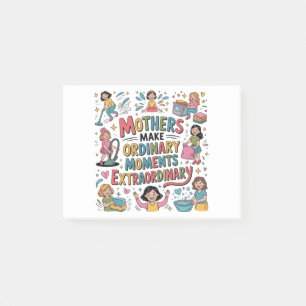 Mothers Make Ordinary Moments Extraordinary Post-it Notes
