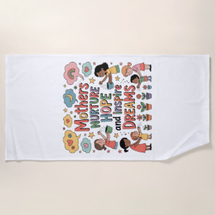 Mothers Nurture Hope And Inspire Dreams Beach Towel