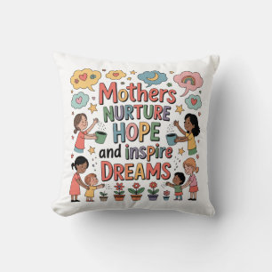 Mothers Nurture Hope And Inspire Dreams Cushion