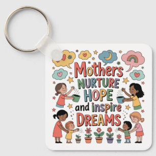 Mothers Nurture Hope And Inspire Dreams Key Ring