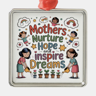 Mothers Nurture Hope And Inspire Dreams Metal Ornament