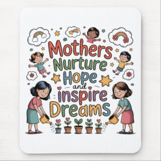 Mothers Nurture Hope And Inspire Dreams Mouse Pad