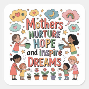Mothers Nurture Hope And Inspire Dreams Square Sticker