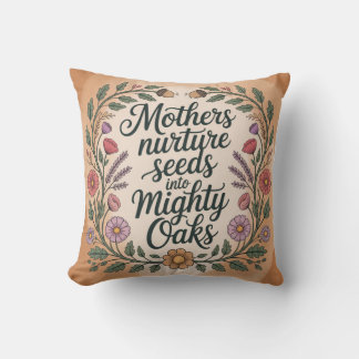 Mothers Nurture Seeds Into Mighty Oaks Cushion