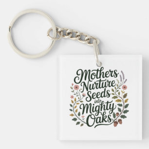 Mothers Nurture Seeds Into Mighty Oaks Key Ring