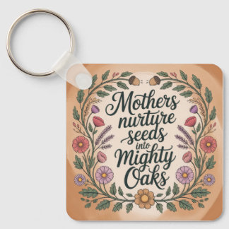 Mothers Nurture Seeds Into Mighty Oaks Key Ring