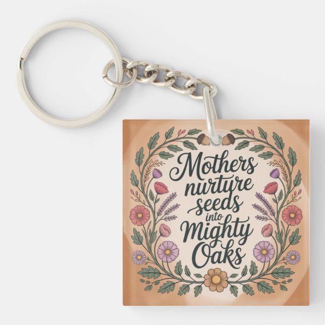 Mothers Nurture Seeds Into Mighty Oaks Key Ring (Front)