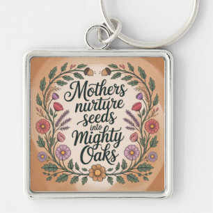 Mothers Nurture Seeds Into Mighty Oaks Key Ring