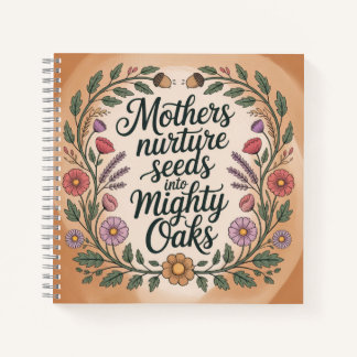 Mothers Nurture Seeds Into Mighty Oaks Notebook