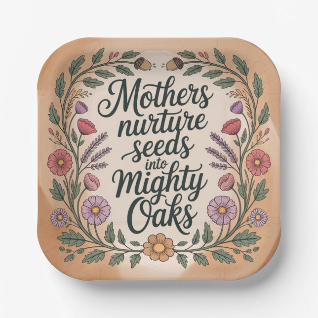 Mothers Nurture Seeds Into Mighty Oaks Paper Plate (Front)