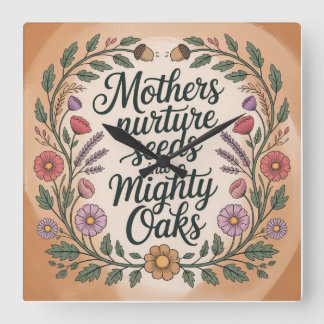 Mothers Nurture Seeds Into Mighty Oaks Square Wall Clock