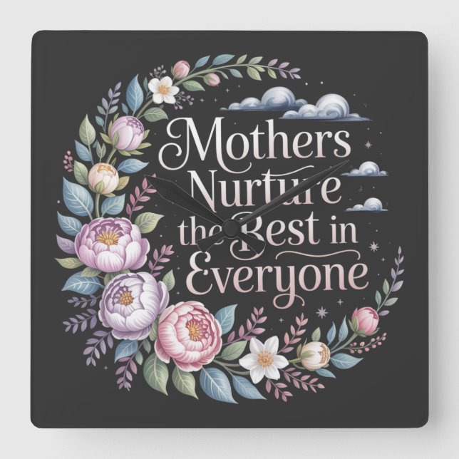 Mothers Nurture The Best In Everyone Square Wall Clock (Front)