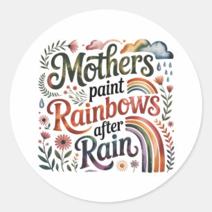 Mothers Paint Rainbows After Rain Classic Round Sticker