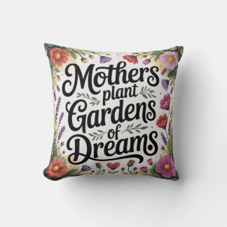 Mothers Plant Gardens Of Dreams Cushion