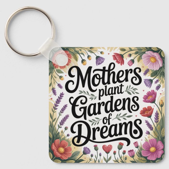 Mothers Plant Gardens Of Dreams Key Ring (Front)