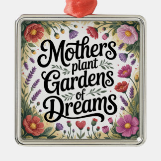 Mothers Plant Gardens Of Dreams Metal Ornament