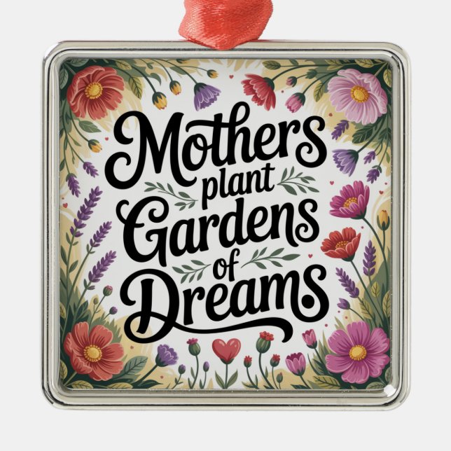 Mothers Plant Gardens Of Dreams Metal Ornament (Front)