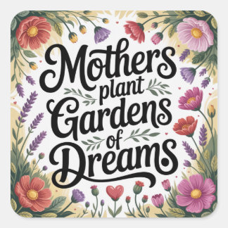 Mothers Plant Gardens Of Dreams Square Sticker
