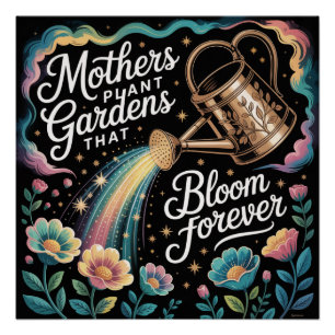 Mothers Plant Gardens That Bloom Forever Poster