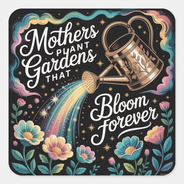 Mothers Plant Gardens That Bloom Forever Square Sticker (Front)