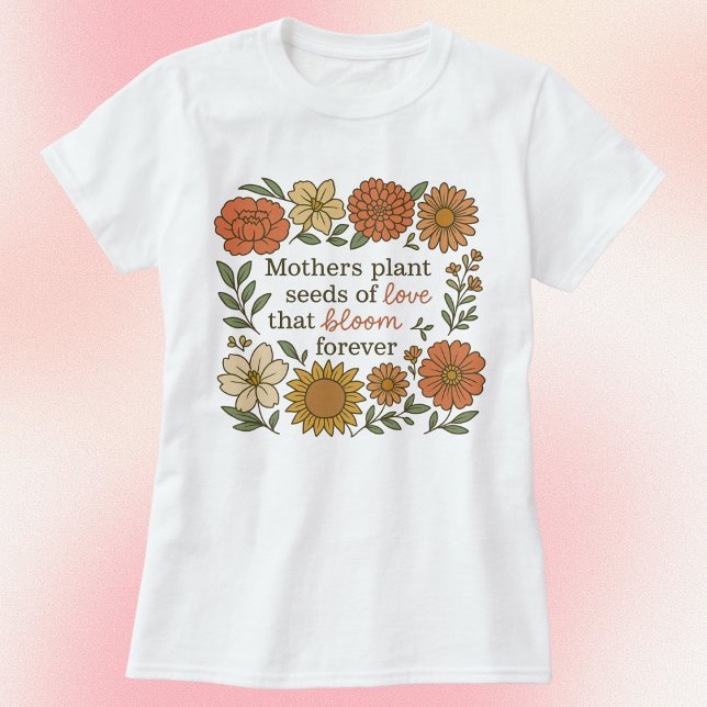 Mothers Plant Seeds of Love Autumn Floral T-Shirt (Creator Uploaded)