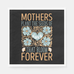 Mothers Plant The Seeds Of Love Forever Napkin
