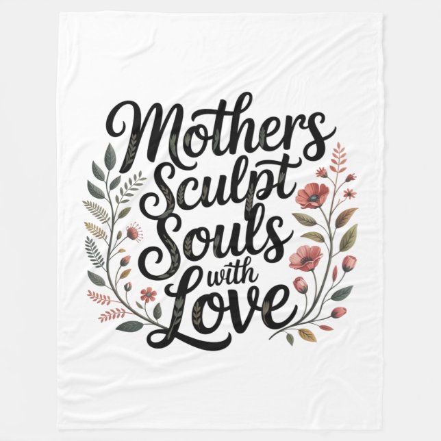 Mothers Sculpt Souls With Love Fleece Blanket (Front)