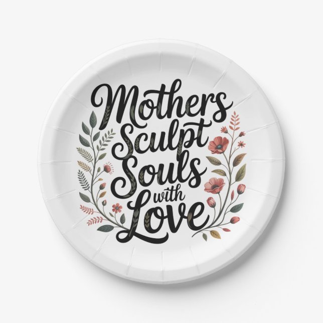 Mothers Sculpt Souls With Love Paper Plate (Front)