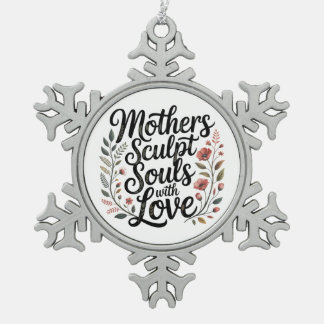 Mothers Sculpt Souls With Love Snowflake Pewter Christmas Ornament