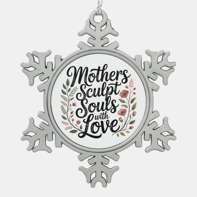 Mothers Sculpt Souls With Love Snowflake Pewter Christmas Ornament (Front)