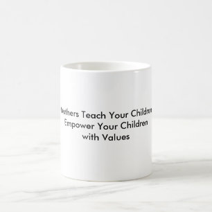Mothers Teach Your Children Empower Your Children Coffee Mug